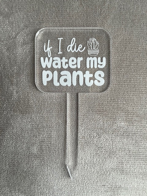 if I die water my plants, funny plant stake