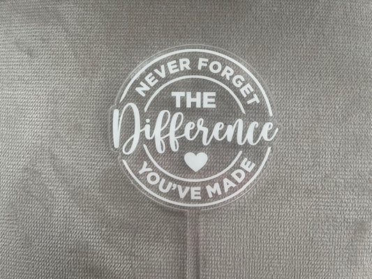 Don't Forget The Difference You've Made, Acrylic Floral Pick