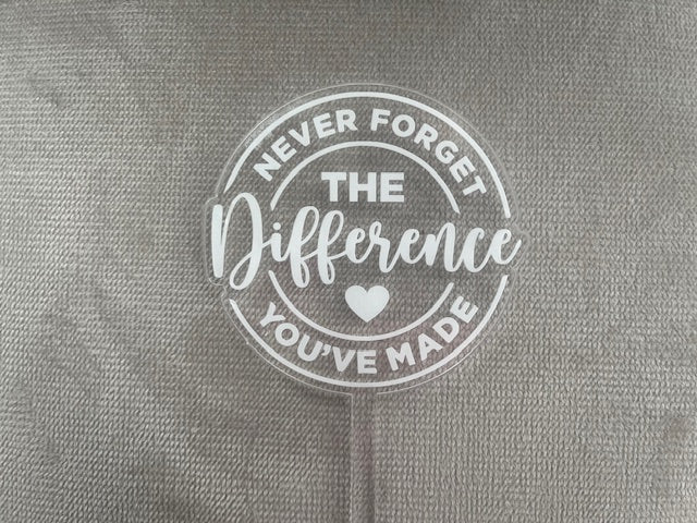 Don't Forget The Difference You've Made, Acrylic Floral Pick