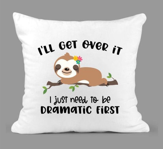 Sloth Pillow Cover/ 2 Sloths To Choose From/ Sloth I'll Get Over It I Just Need To Be Dramatic First/ Funny SlothCute Sloth Pillow Cover
