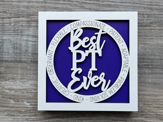 Best PT Ever Sign/ Best PT Ever Plaque/ PT Gift/ Occupational Gift/ Gift for Physical Therapist/ Physical Therapist Gift/ Career Gift