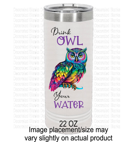 Drink Owl Your Water/ Owl Tumbler/ Funny Tumbler/ Water Tumbler/ UV Printed Tumbler/ Double Sided Design/ 22 oz Polar Camel Tumbler