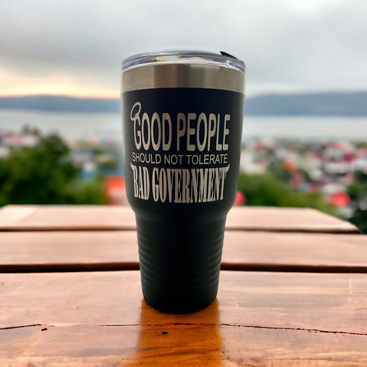 Good People Should Not Tolerate Bad Government/ Patriotic Tumbler/ Patriotic Gift/ Engraved Tumbler/ Double Sided Design/ 30 oz Tumbler