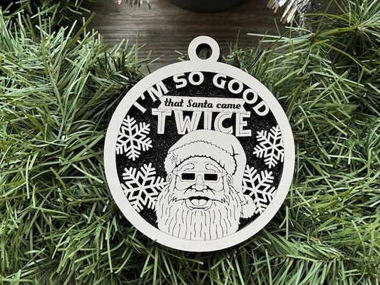 I'm So Good That Santa Came Twice/ Naughty Ornament/ Naughty But Nice Ornament/Funny Christmas Ornament/ Humorous Ornament/ Glitter Ornament
