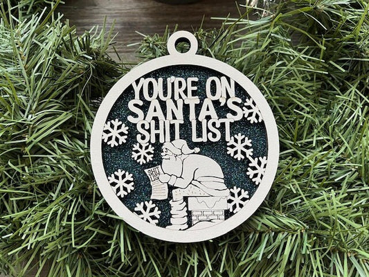 You're On Santa's Shit List Ornament/ Naughty Ornament/ Naughty But Nice Ornament/Funny Christmas Ornament/ Humorous Ornament/ Glitter