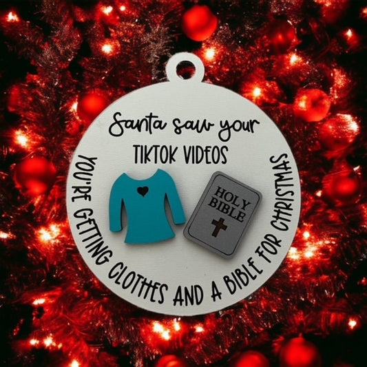 Funny Tik Tok Ornament/ Santa Saw Your Tik Tok Videos You're Getting Clothes and A Bible for Christmas/Funny Christmas Ornament