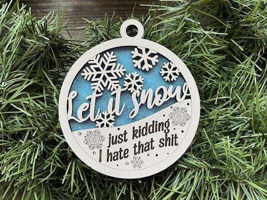 Let It Snow Just Kidding I Hate That Shit/ Naughty Ornament/ Naughty But Nice Ornament/Funny Christmas Ornament/ Humorous Ornament