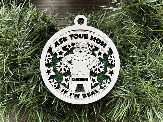 Naughty Ornament/ Ask Your Mom If I'm Real/ Censored Santa Ornament/ Naughty But Nice Ornament/ Funny Christmas Ornament/ Humorous Ornament